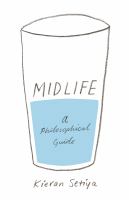Midlife : a philosophical guide /