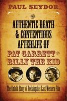 The authentic death and contentious afterlife of Pat Garrett and Billy the Kid : the untold story of Peckinpah's last Western /