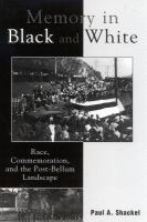 Memory in black and white : race, commemoration, and the post-bellum landscape /