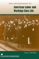 The archaeology of American labor and working-class life /