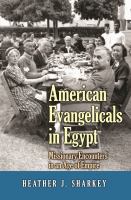 American Evangelicals in Egypt Missionary Encounters in an Age of Empire /