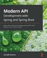 Modern API Development with Spring and Spring Boot : Design Highly Scalable and Maintainable APIs with REST, GRPC, GraphQL, and the Reactive Paradigm.