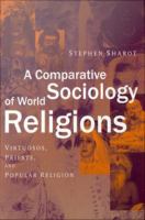 A comparative sociology of world religions : virtuosos, priests, and popular religion /