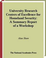 University research centers of excellence for homeland security a summary report of a workshop /