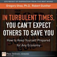 In turbulent times, you can't expect others to save you : how to keep yourself prepared for any economy /