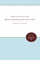 Seeds of extinction : Jeffersonian philanthropy and the American Indian /