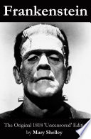 Frankenstein : the original 1818 'uncensored' edition /