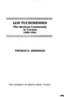 Los Tucsonenses : the Mexican community in Tucson, 1854-1941 /