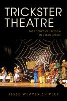 Trickster theatre : the poetics of freedom in urban Africa /