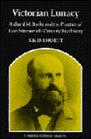 Victorian lunacy : Richard M. Bucke and the practice of late nineteenth-century psychiatry /