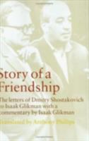 Story of a friendship : the letters of Dmitry Shostakovich to Isaak Glikman, 1941-1975 /