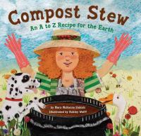 Compost stew : an A to Z recipe for the earth /