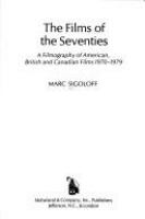 The films of the seventies : a filmography of American, British, and Canadian films, 1970-1979 /