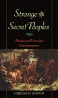 Strange and secret peoples : fairies and Victorian consciousness /