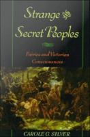 Strange and secret peoples : fairies and Victorian consciousness /