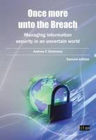 Once more unto the breach : managing information security in an uncertain world /