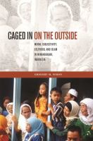 Caged in on the outside : moral subjectivity, selfhood, and Islam in Minangkabau, Indonesia /