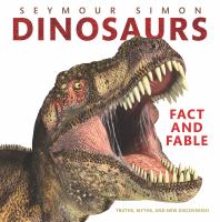 Dinosaurs : fact and fable : truths, myths, and new discoveries! /