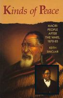 Kinds of Peace: Maori People After the Wars, 1870-85.