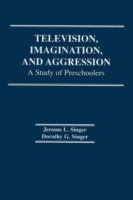 Television, imagination, and aggression : a study of preschoolers /