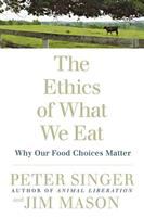The ethics of what we eat : why our food choices matter /