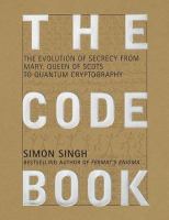 The code book : the evolution of secrecy from Mary, Queen of Scots, to quantum cryptography /