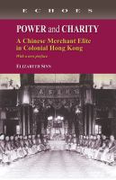 Power and Charity A Chinese Merchant Elite in Colonial Hong Kong (with a new preface) /