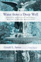 Water from a deep well : Christian spirituality from early martyrs to modern missionaries /