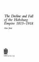 The decline and fall of the Habsburg Empire, 1815-1918 /