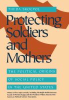 Protecting soldiers and mothers : the political origins of social policy in the United States /