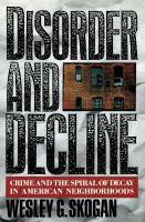 Disorder and decline : crime and the spiral of decay in American neighborhoods /