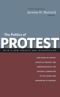 The politics of protest : Task Force on Violent Aspects of Protest and Confrontation of the National Commission on the Causes and Prevention of Violence /