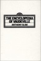 The encyclopedia of vaudeville /