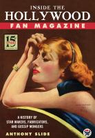 Inside the Hollywood fan magazine a history of star makers, fabricators, and gossip mongers /
