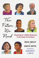 The future we need : organizing for a better democracy in the twenty-first century /