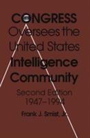 Congress oversees the United States intelligence community, 1947-1993 /