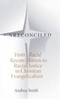 Unreconciled From Racial Reconciliation to Racial Justice in Christian Evangelicalism /