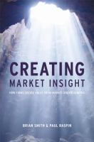 Creating market insight : how firms create value from market understanding /