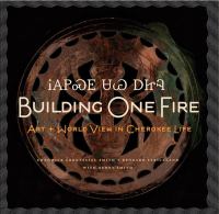 Building one fire : art + world view in Cherokee life /