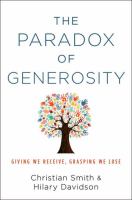 The paradox of generosity : giving we receive, grasping we lose /
