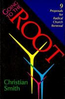 Going to the root : nine proposals for radical church renewal /