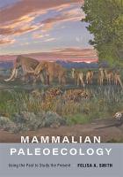 Mammalian Paleoecology Using the Past to Study the Present /