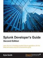 Splunk developer's guide : learn the a to z of building excellent Splunk applications with the latest techniques using this comprehensive guide /