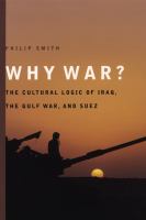 Why war? : the cultural logic of Iraq, the Gulf War, and Suez /
