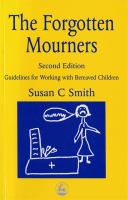 The forgotten mourners : guidelines for working with bereaved children /