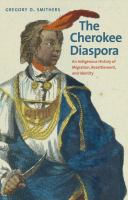 The Cherokee diaspora : an indigenous history of migration, resettlement, and identity /
