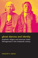 Ghost dances and identity : prophetic religion and American Indian ethnogenesis in the nineteenth century /
