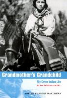 Grandmother's grandchild : my Crow Indian life /