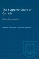 The Supreme Court of Canada : History of the Institution /