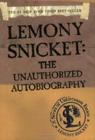 Lemony Snicket : the unauthorized autobiography /